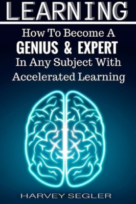 Learning: How To Become a Genius And Expert In Any Subj - Paperback NEW Segler,