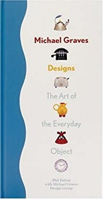 Michael Graves Designs : The Art of the Everyday Object Hardcover