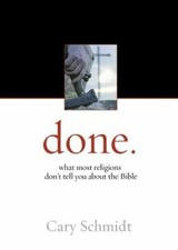 Done.: What Most Religions Don't Tell You about the Bible by Cary Schmidt: New