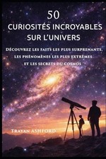50 Curiosits Incroyables Sur l'Univers: D?couvrez les faits les plus surprenants