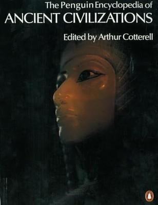The Penguin Encyclopedia of Ancient Civilization by Cotterell, Arthur 0140114343