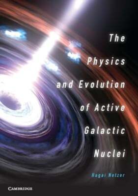 The Physics and Evolution of Active Galactic Nuclei by Hagai Netzer: New