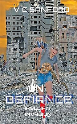 In Defiance: Iryllian Invasion by V C Sanford - neue Kopie - 9781735343570