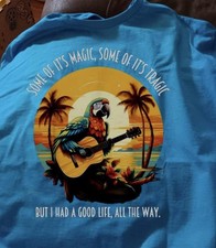 Jimmy Buffet Some Of It Is Magic, Some Of It Is Tragic But I Had A Good Life Tee