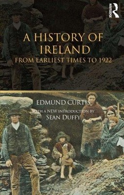 A History of Ireland: From the Earliest Times to 1922 - Curtis, Edmund