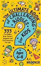 The Ultimate Book of Challenging Riddles For Kids Ages 6-8: 333 Fun Riddles, Bra
