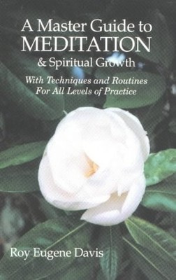 A Master Guide to Meditation & Spiritual Growth With Techniques and Routines For