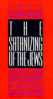 The Satanizing of the Jews: Origin and Development of Mystical Anti-Semitism, Ca