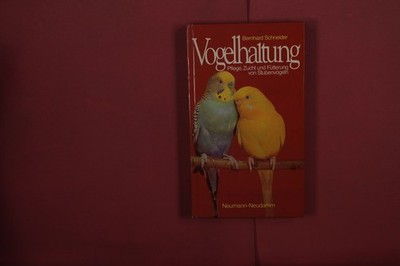 401275 Bernhard Schneider VOGELHALTUNG Verlag J. Neumann-Neudamm Pflege, Zucht
