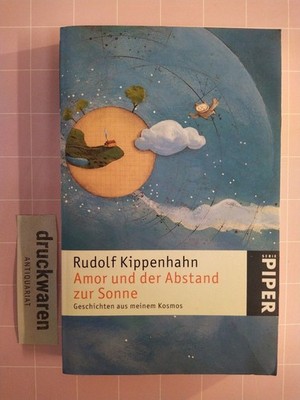 Amor und der Abstand zur Sonne. Geschichten aus meinem Kosmos. [Piper: 3870]. Ki