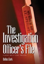 The Investigation Officer's File: A Woody White Legal Thriller by Dallas Clark (