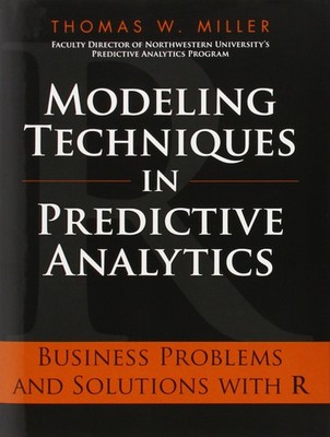 Modeling Techniques in Predictive Analytics: Business Problems and Solutions...