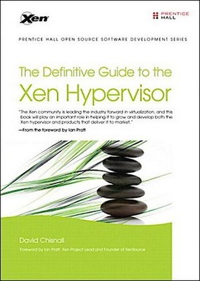The Definitive Guide to the Xen Hypervisor (Prentice Hall Open Source Softw