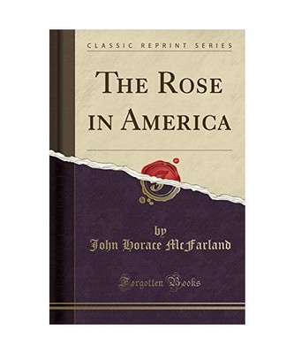 The Rose in America (Classic Reprint), John Horace McFarland
