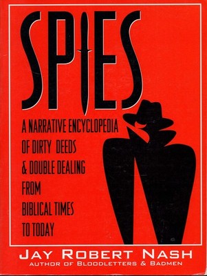 Spies: A Narrative Encyclopedia of Dirty Tricks and Double Dealing from Bibl...