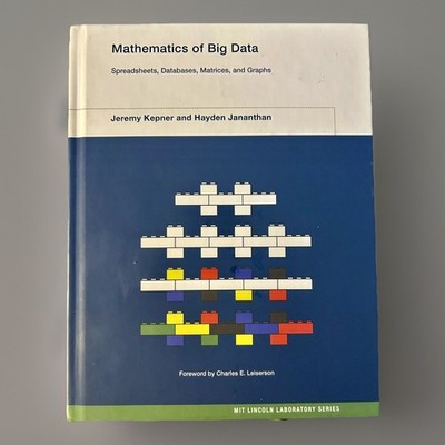 Mathematics of Big Data: Spreadsheets, Databases, Matrices, and Graphs by Kepner