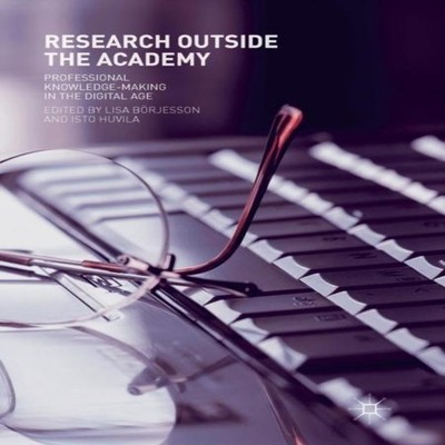 Research Outside The Academy Professional Knowledge-Making in the