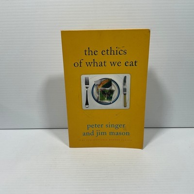 he Ethics of What We Eat by Peter Singer and Jim Mason