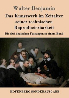 Das Kunstwerk Im Zeitalter Seiner Technischen Reproduzierbarkeit