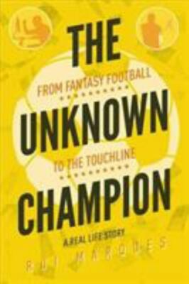 Unknown Champion : From Fantasy Football to the Touchline, Paperback by Marqu...