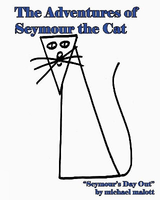 Adventures Of Seymour The Cat: Seymours Day Out By Michael Malott - New Copy ...