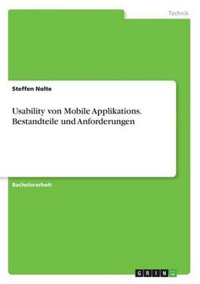 Usability von Mobile Applikations. Bestandteile und Anforderungen by Steffen Nol