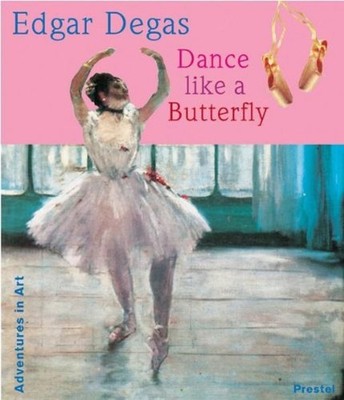 Edgar Degas : Dance Like a Butterfly Hardcover Angela Wenzel