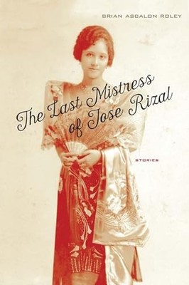 Last Mistress of Jose Rizal : Stories by Brian Ascalon Roley (2016, Trade ...