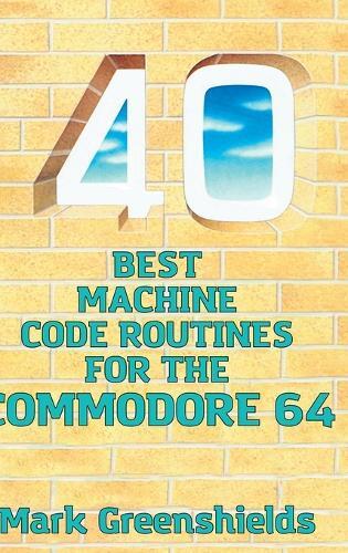 Mark Greenshiel 40 Best Machine Code Routines for the Commodo (Copertina rigida)