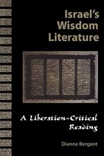 Israel's Wisdom Literature: A Liberation-Critical Reading - Dianne Bergant