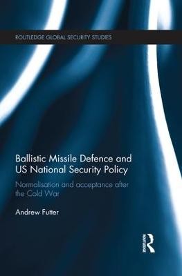 Ballistische Raketenabwehr und nationale Sicherheitspolitik der USA - 9781138940277