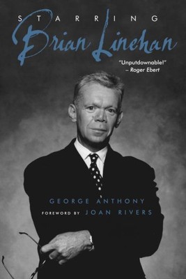 Starring Brian Linehan : A Life Behind the Scenes, Paperback by Anthony, Geor...