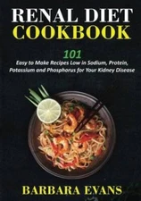 Renal Diet Cookbook: 101 Easy to Make Recipes Low in Sodium, Protein - VERY GOOD