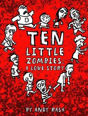 Ten Little Zombies: A Love Story - Hardcover, by Rash Andy - Acceptable j