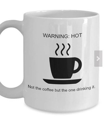 Warning: Hot! Coffee s Cool, But The Drinker? That s A Different Story Mug