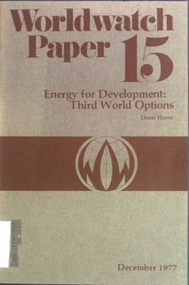 Energy for Development: Third World Options. Worldwatch Paper 15; Hayes, Denis: