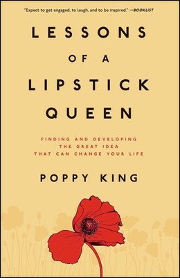 Lektionen einer Lippenstiftkönigin: Die großartige Idee finden und entwickeln, die sich ändern kann