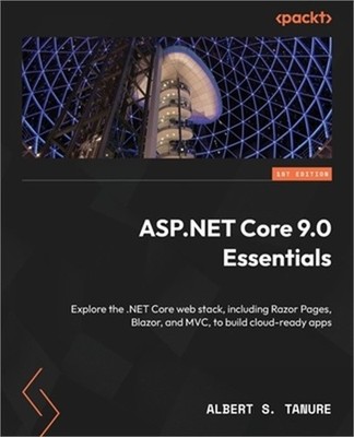 ASP.NET Core 9.0 Essentials: Explore the .NET Core web stack, including Razor Pa