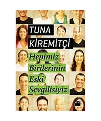 Hepimiz Birilerinin Eski Sevgilisiyiz, Tuna Kiremitci