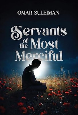 Omar Suleiman - Servants of the Most Merciful - Hardback - B245z