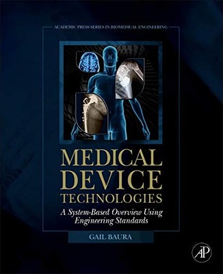 Medical Device Technologies: A Systems Based Overview Using Engi