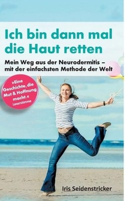 Ich bin dann mal die Haut retten: Mein Weg aus der Neurodermitis - mit der einfa