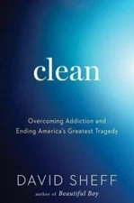 Clean: Overcoming Addiction and Ending America's Greatest Tragedy, Sheff, David,