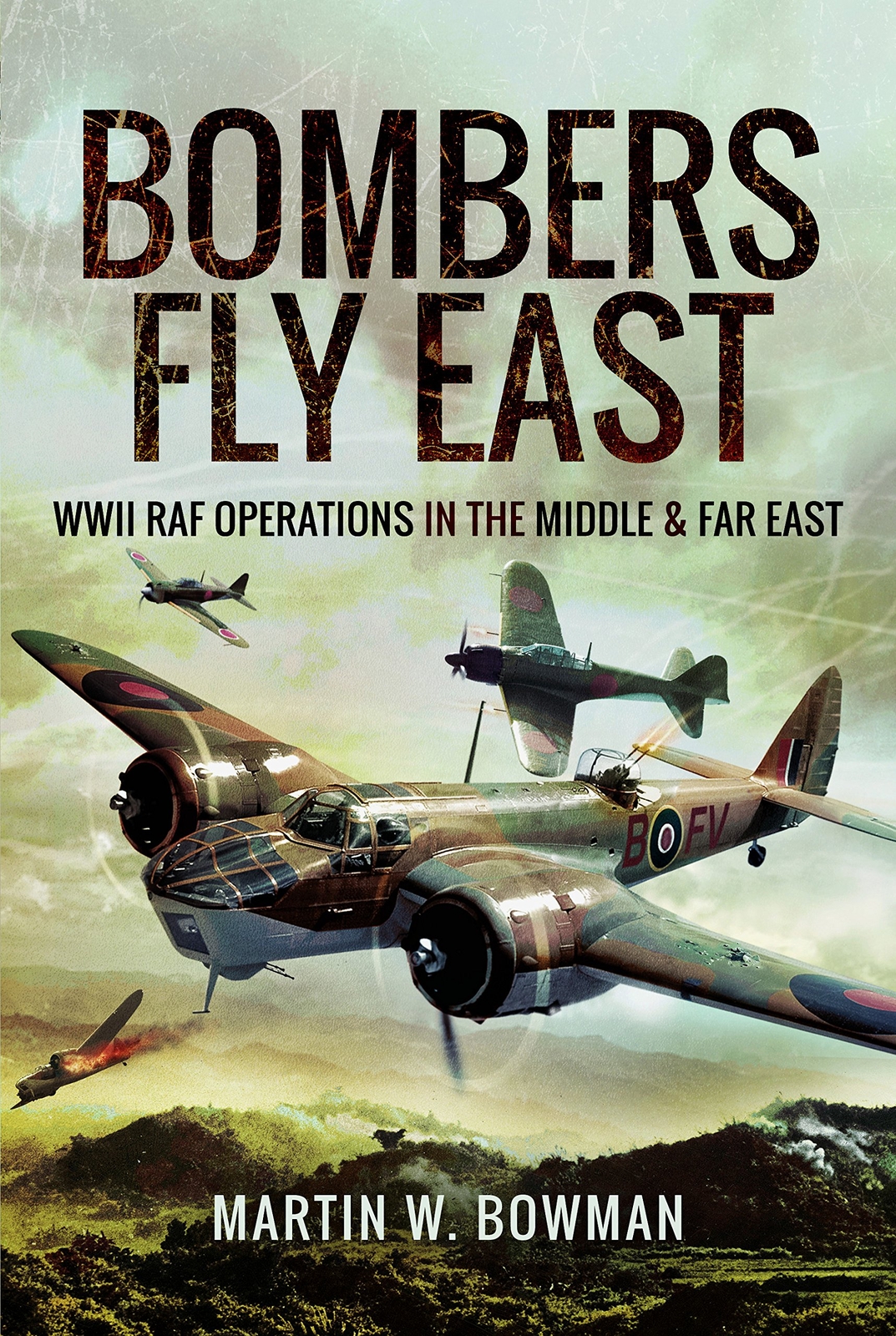 BOMBERS FLY EASTWWII RAF Operations in the Middle and Far East