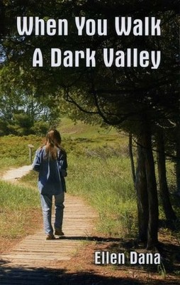 WHEN YOU WALK A DARK VALLEY By Ellen Dana *Excellent Condition*