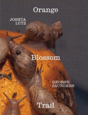 Orange Blossom Trail, Hardcover von Saunders, George (PHT); Lutz, Joshua (PHT)...