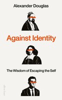 Against Identity | The Wisdom Of Escaping The Self | Alexander Douglas | Buch