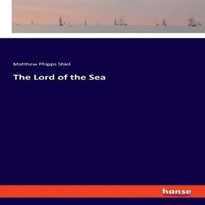 The Lord of the Sea Matthew Phipps Shiel Paperback BoD Third Part