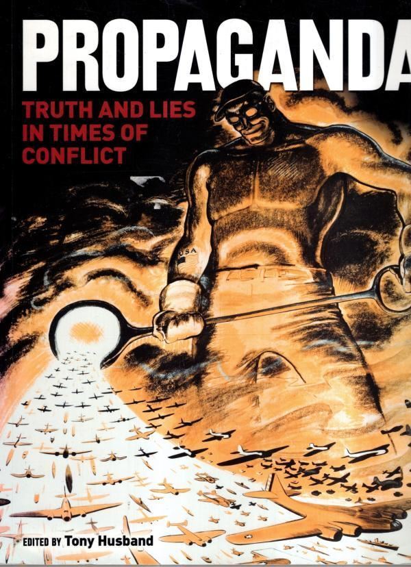 Propaganda: Truth and Lies in Wartime : Tony Husband (Editor)
