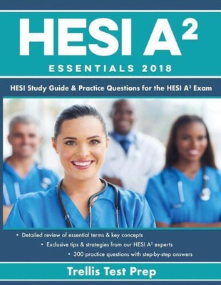 Hesi A2 Essentials 2018: Hesi Study Guide & Practice Questions for the Hesi A2